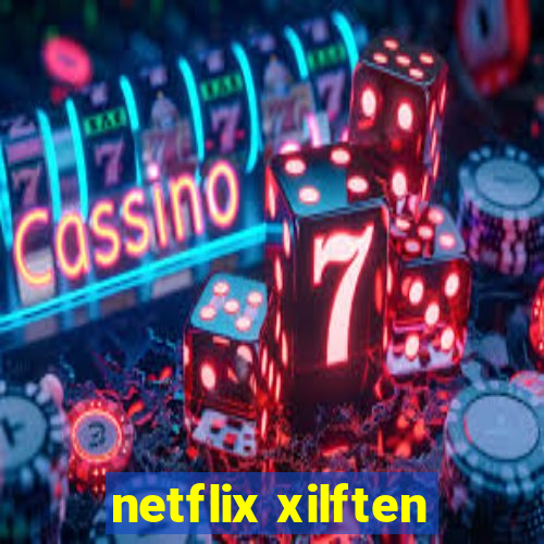 netflix xilften